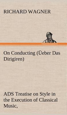 On Conducting (Üeber Das Dirigiren): a Treatise... 3849157571 Book Cover