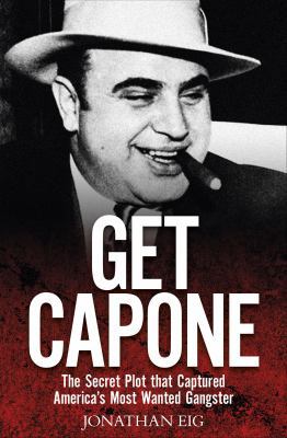 Get Capone: The Secret Plot That Captured Ameri... 1907532048 Book Cover