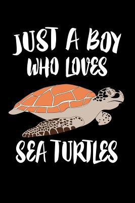 Just A Boy Who Loves Sea Turtles: Animal Nature... 1080220178 Book Cover