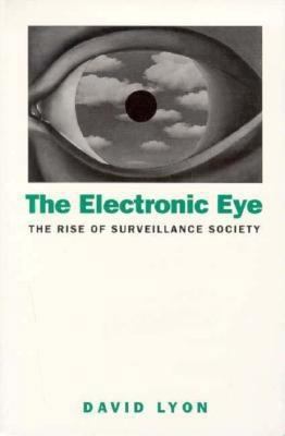 Electronic Eye: The Rise of Surveillance Society 0816625158 Book Cover