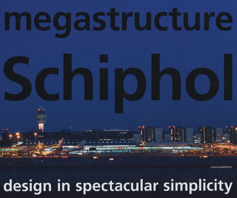 megastructure Schiphol: Design in Spectacular S... 9056628526 Book Cover