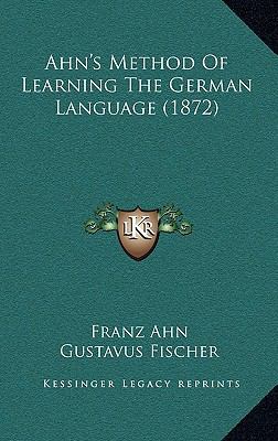 Ahn's Method of Learning the German Language (1... 1164744801 Book Cover