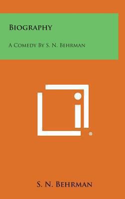 Biography: A Comedy by S. N. Behrman 1258842661 Book Cover