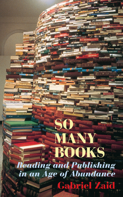 So Many Books: Reading and Publishing in an Age... 158988003X Book Cover