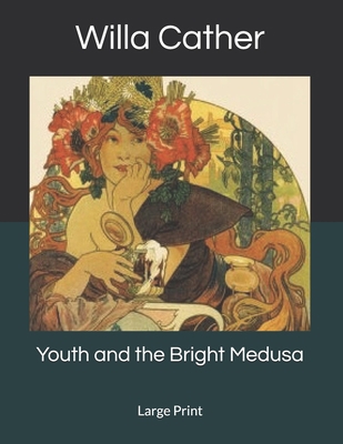 Youth and the Bright Medusa: Large Print 1687096686 Book Cover