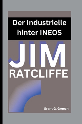 Jim Ratcliffe: Der Industrielle hinter INEOS [German]            Book Cover