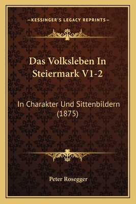 Das Volksleben In Steiermark V1-2: In Charakter... [German] 1167679113 Book Cover