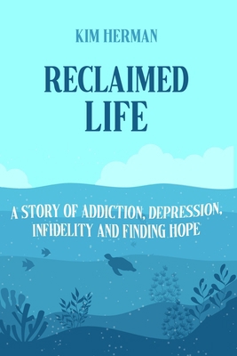 Reclaimed LIfe: A Story of Addiction, Depressio... B08GV912PD Book Cover