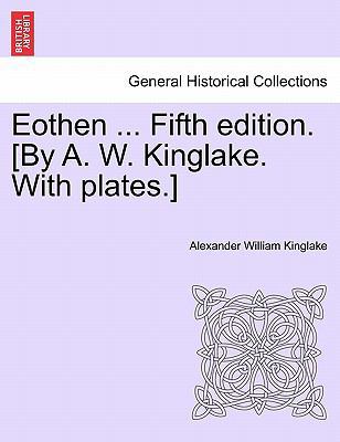 Eothen ... Fifth Edition. [By A. W. Kinglake. w... 1241497419 Book Cover