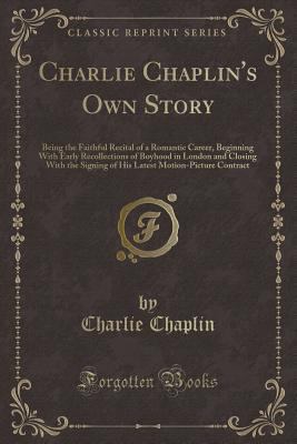 Charlie Chaplin's Own Story: Being the Faithful... 1333588186 Book Cover