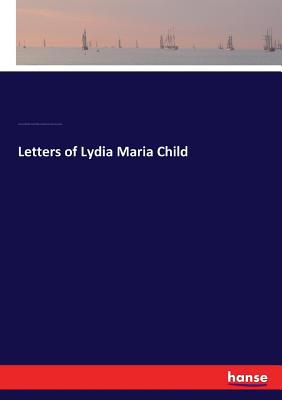 Letters of Lydia Maria Child 3337135447 Book Cover