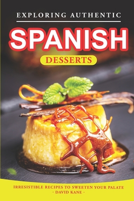 Exploring Authentic Spanish Desserts: Irresisti... B0CDNMBQQG Book Cover