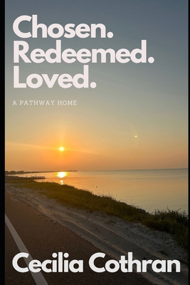 Chosen. Redeemed. Loved.: A Pathway Home B0D17ZHC12 Book Cover