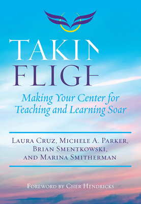 Taking Flight: Making Your Center for Teaching ... 1642670219 Book Cover