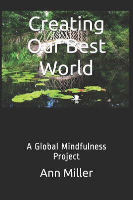 Creating Our Best World: A Global Mindfulness P... 1521259267 Book Cover