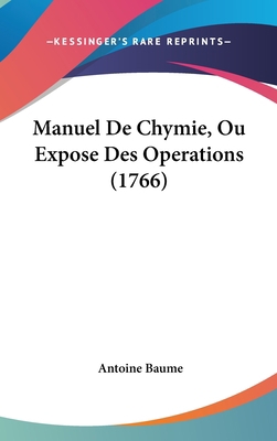 Manuel de Chymie, Ou Expose Des Operations (1766) [French] 1120102014 Book Cover