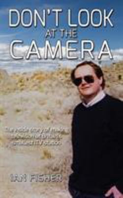 Don't Look at the Camera: Making television at ... 1999813707 Book Cover
