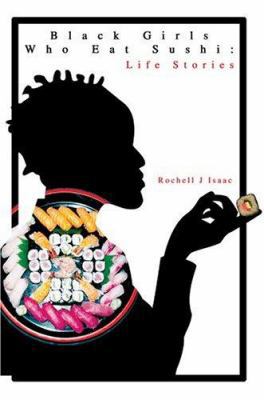 Black Girls Who Eat Sushi: Life Stories 0595318223 Book Cover