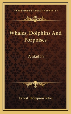 Whales, Dolphins And Porpoises: A Sketch 1168640938 Book Cover