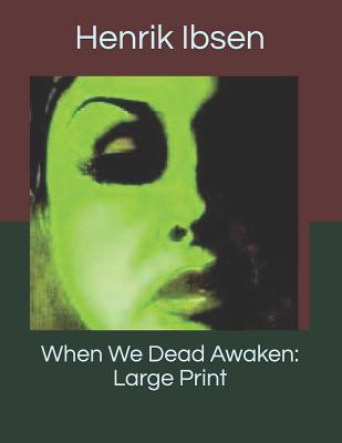 When We Dead Awaken: Large Print 1075922445 Book Cover