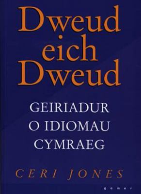 Dweud eich dweud: geiriadur o Idiomau Cymraeg [Welsh] 1859027903 Book Cover