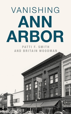 Vanishing Ann Arbor 1540239373 Book Cover