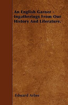 An English Garner - Ingatherings From Our Histo... 1446006964 Book Cover