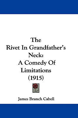 The Rivet In Grandfather's Neck: A Comedy Of Li... 1437409113 Book Cover