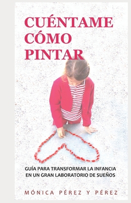 Cuéntame Cómo Pintar: Guía Para Transformar La ... [Spanish] 1796965324 Book Cover
