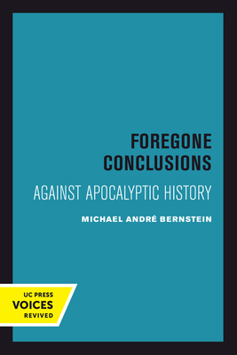 Foregone Conclusions: Against Apocalyptic Histo... 0520414470 Book Cover