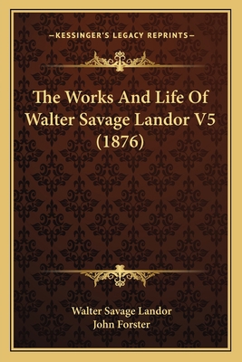 The Works And Life Of Walter Savage Landor V5 (... 1166337871 Book Cover