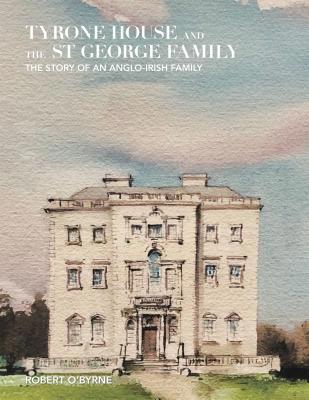 Tyrone House and the St George Family: The Stor... 1796017000 Book Cover