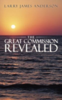 The Great Commission Revealed 1438909098 Book Cover