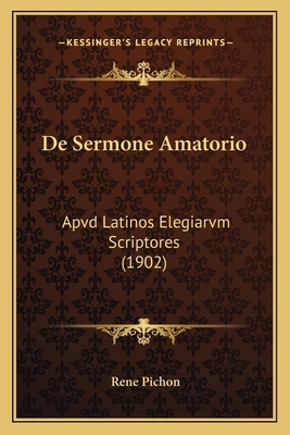 De Sermone Amatorio: Apvd Latinos Elegiarvm Scr... [Latin] 1167617681 Book Cover