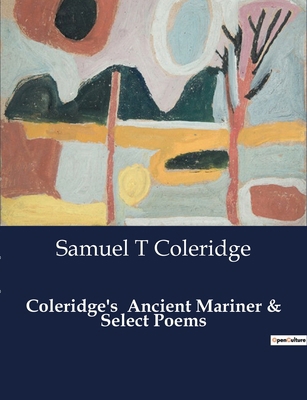 Coleridge's Ancient Mariner & Select Poems: A M... B0CXGTJK8D Book Cover