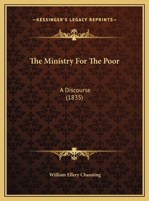 The Ministry For The Poor: A Discourse (1835) 116962247X Book Cover