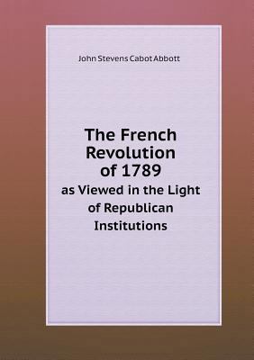 The French Revolution of 1789 as Viewed in the ... 5518917864 Book Cover