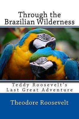 Through the Brazilian Wilderness 1494874377 Book Cover
