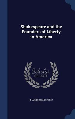 Shakespeare and the Founders of Liberty in America 1340008580 Book Cover