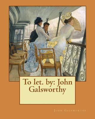 To let. by: John Galsworthy 1543146171 Book Cover