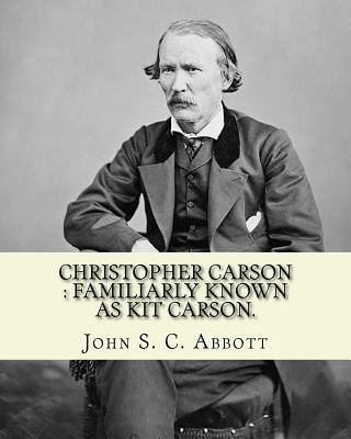 Christopher Carson: familiarly known as Kit Car... 1978234953 Book Cover