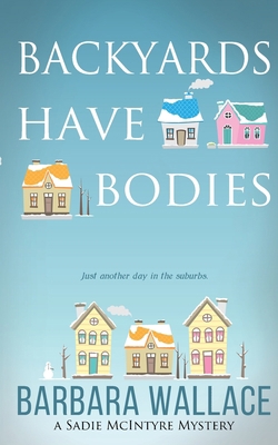 Backyards Have Bodies 0999463136 Book Cover