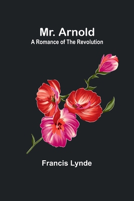 Mr. Arnold: A romance of the Revolution 9357957952 Book Cover