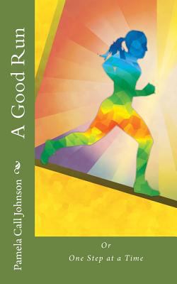A Good Run: or, One Step at a Time 1979571465 Book Cover