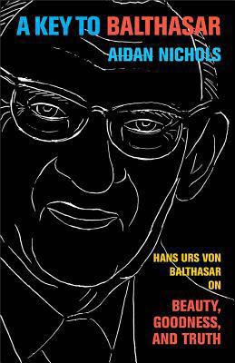 A Key to Balthasar: Hans Urs Von Balthasar on B... 0801039746 Book Cover