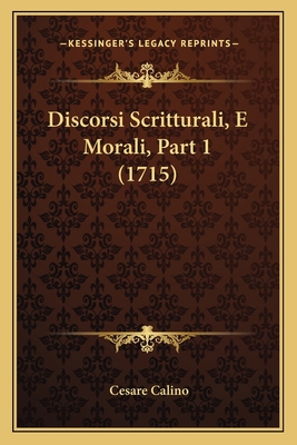 Discorsi Scritturali, E Morali, Part 1 (1715) [Italian] 1166991202 Book Cover