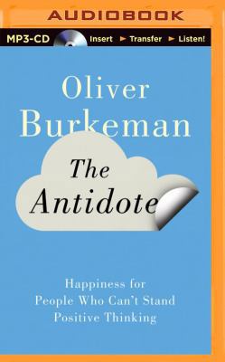 The Antidote: Happiness for People Who Can't St... 1491574372 Book Cover