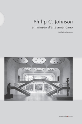 Philip C. Johnson e il museo d'arte americano: ... [Italian] 8874901275 Book Cover