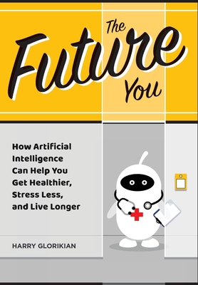 The Future You: How Artificial Intelligence Can... 1883283833 Book Cover