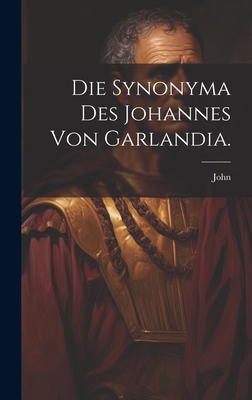 Die Synonyma des Johannes von Garlandia. [German] 1020133643 Book Cover